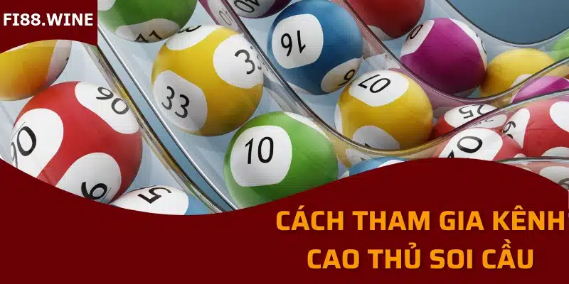 Cách tham gia kênh cao thủ soi cầu